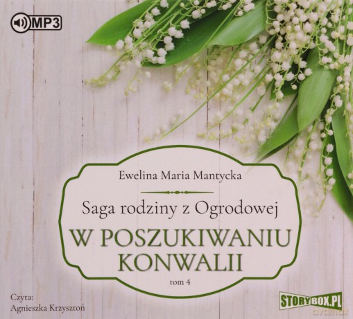 W poszukiwaniu konwalii. Saga rodziny z Ogrodowej (Tom 4) - Ewelina Maria Mantycka [AUDIOBOOK]