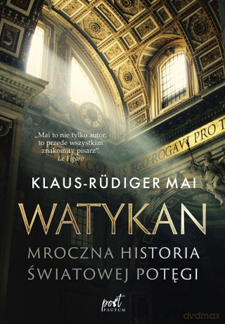 Watykan. Mroczna historia światowej potęgi - Klaus-Rüdiger Mai [KSIĄŻKA]
