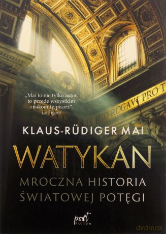Watykan. Mroczna historia światowej potęgi - Klaus-Rüdiger Mai [KSIĄŻKA]