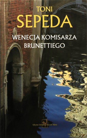 Wenecja komisarza Brunettiego - Toni Sepeda [KSIĄŻKA]
