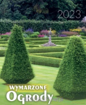Kalendarz 2023 B4 Wymarzone ogrody [KALENDARZ]