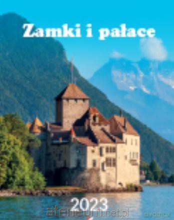 Kalendarz 2023 B4 Zamki i pałace [KALENDARZ]