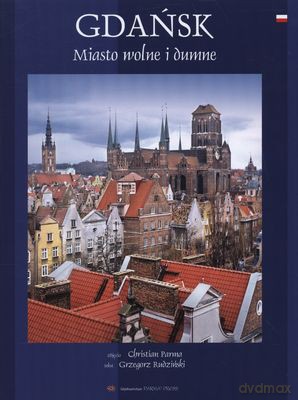 Gdańsk Miasto Wolne I Dumne Wer.Pol (twarda) - Grzegorz Rudziński, Chistian Parma [KSIĄŻKA]