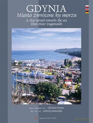 Gdynia Miasto Zwrócone Ku Morzu Wer. Pol/Ang/Niem (twarda) - Andrzej Januszajtis, Christian Parma [KSIĄŻKA]
