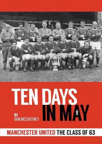 10 Days in May: Manchester United The Class of 63 - Iain Mccartney [KSIĄŻKA]