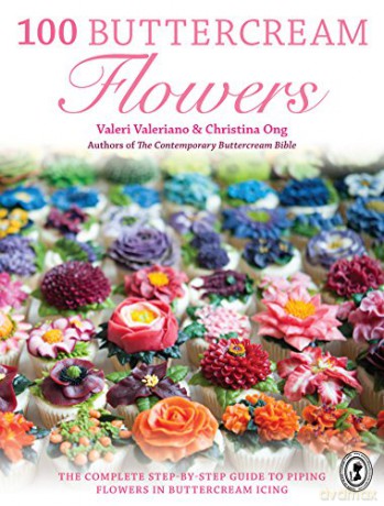 100 Buttercream Flowers: The complete step-by-step guide to piping flowers in buttercream icing - Valeri Valeriano [KSIĄŻKA]