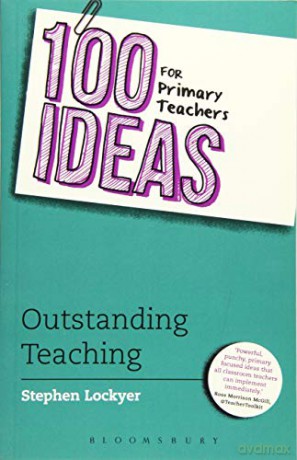 100 Ideas for Primary Teachers: Outstanding Teaching: 4 (100 Ideas for Teachers) - Stephen Lockyer [KSIĄŻKA]