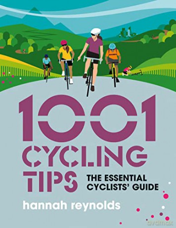 1001 Cycling Tips: The essential cyclists' guide - navigation, fitness, gear and maintenance advice for road cyclists, mountain bikers, gravel cyclists and more (1001 Tips) - Hannah Reynolds [KSIĄŻKA]