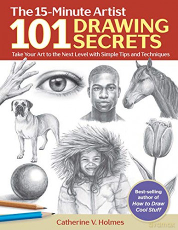 101 Drawing Secrets: Take Your Art to the Next Level with Simple Tips and Techniques (The 15-Minute Artist) - Catherine V. Holmes [KSIĄŻKA]