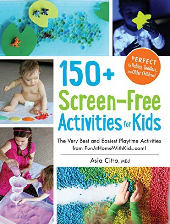 150+ Screen-Free Activities for Kids: The Very Best and Easiest Playtime Activities from FunAtHomeWithKids.com! - Asia Citro [KSIĄŻKA]