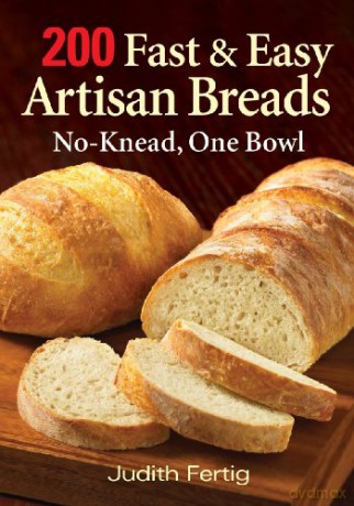 200 Fast and Easy Artisan Breads: No-knead, One Bowl - Judith Fertig [KSIĄŻKA]