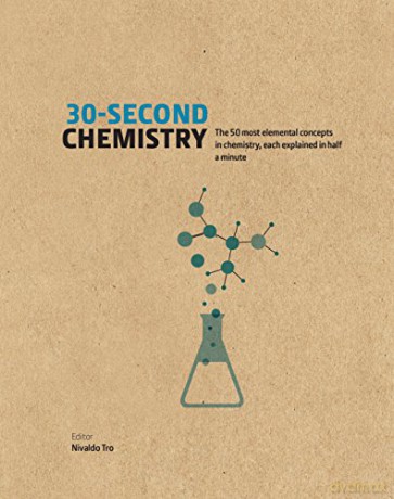 30-Second Chemistry: The 50 most elemental concepts in chemistry, each explained in half a minute. - Nivaldo Tro [KSIĄŻKA]