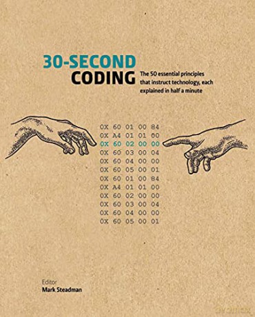 30-Second Coding: The 50 essential principles that instruct technology, each explained in half a minute - Mark Steadman [KSIĄŻKA]