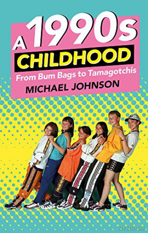 A 1990's Childhood: From Bum Bags to Tamagotchis - Michael Johnson [KSIĄŻKA]