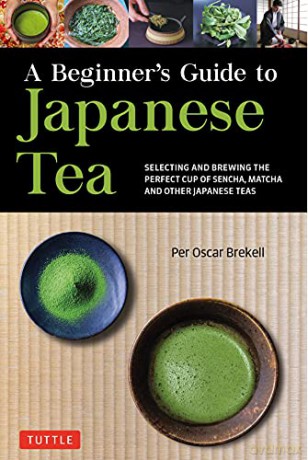 A Beginner's Guide to Japanese Tea: Selecting and Brewing the Perfect Cup of Sencha, Matcha, and Other Japanese Teas - Per Oscar Brekell [KSIĄŻKA]