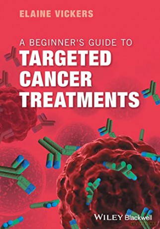 A Beginner's Guide to Targeted Cancer Treatments - Elaine Vickers [KSIĄŻKA]