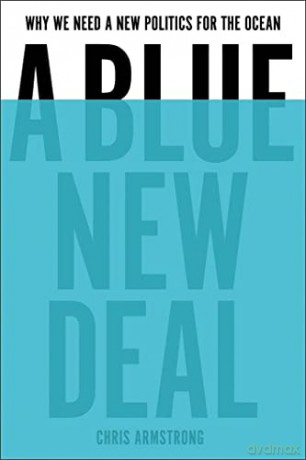 A Blue New Deal: Why We Need a New Politics for the Ocean - Chris Armstrong [KSIĄŻKA]