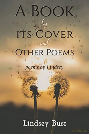 A Book by its Cover and other Poems: poems by Lindsey - Lindsey Bust [KSIĄŻKA]