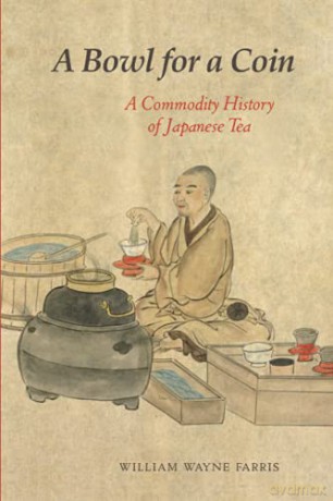A Bowl for a Coin: A Commodity History of Japanese Tea - William Wayn Farris [KSIĄŻKA]