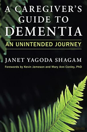 A Caregiver's Guide to Dementia: An Unintended Journey [KSIĄŻKA]
