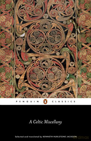 A Celtic Miscellany: Selected and Translated by Kenneth Hurlstone Jackson - K H (Trans) Jackson [KSIĄŻKA]