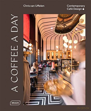 A Coffee a Day: Contemporary Café Design - Chris Van Uffelen [KSIĄŻKA]