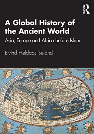 A Global History of the Ancient World: Asia, Europe and Africa before Islam - Eivi Heldaas Seland [KSIĄŻKA]