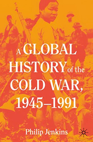 A Global History of the Cold War, 1945-1991 - Jenkins Philip [KSIĄŻKA]