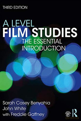 A Level Film Studies: The Essential Introduction (Essentials) - Sara Casey Benyahia [KSIĄŻKA]