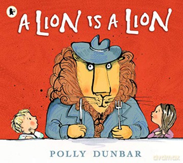 A Lion Is a Lion - Polly Dunbar [KSIĄŻKA]