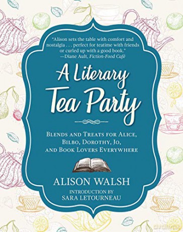 A Literary Tea Party: Blends and Treats for Alice, Bilbo, Dorothy, Jo, and Book Lovers Everywhere - Alison Walsh [KSIĄŻKA]