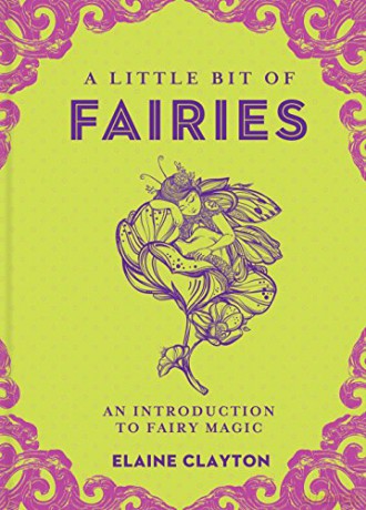 A Little Bit of Fairies: An Introduction to Fairy Magic (A Little Bit of): 12 - Elaine Clayton [KSIĄŻKA]