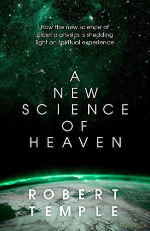 A New Science of Heaven: How the new science of plasma physics is shedding light on spiritual experience - Robert Temple [KSIĄŻKA]