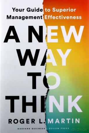 A New Way to Think: Your Guide to Superior Management Effectiveness - Roger L Martin [KSIĄŻKA]