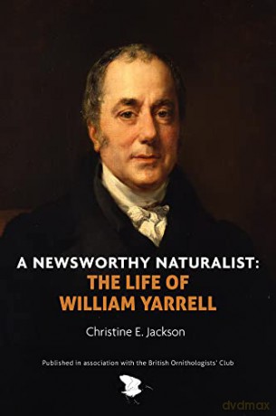 A Newsworthy Naturalist: The Life of William Yarrell - Christine E Jackson [KSIĄŻKA]