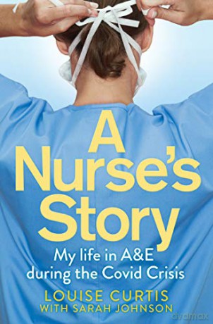 A Nurse's Story: My Life in A&E During the Covid Crisis - Louise Curtis [KSIĄŻKA]