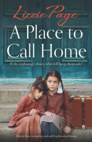 A Place to Call Home: Utterly heart-wrenching and uplifting historical fiction (Shilling Grange Children's Home) - Lizzie Page [KSIĄŻKA]