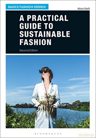 A Practical Guide to Sustainable Fashion (Basics Fashion Design) - Gwilt Alison [KSIĄŻKA]