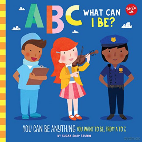 ABC for Me: ABC What Can I Be: YOU can be anything YOU want to be, from A to Z (8) - Sugar Snap Studio [KSIĄŻKA]