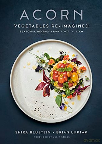 Acorn: Vegetables Re-Imagined: Seasonal Recipes from Root to Stem - Shira Blustein [KSIĄŻKA]