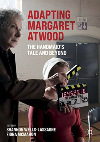 Adapting Margaret Atwood: The Handmaid's Tale and Beyond (Palgrave Studies in Adaptation and Visual Culture) - Wells-Lassagne Shan [KSIĄŻKA]