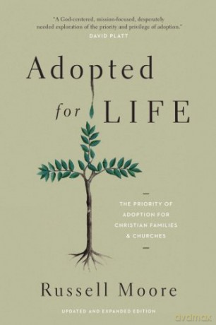 Adopted for Life: The Priority of Adoption for Christian Families and Churches - Moore Russell D [KSIĄŻKA]