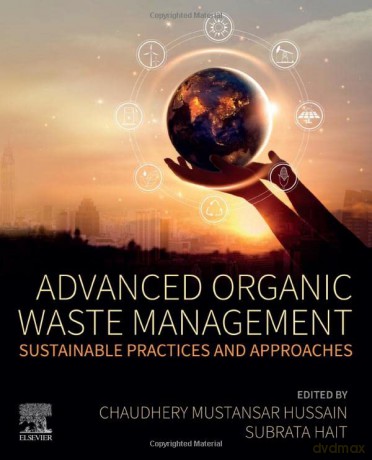 Advanced Organic Waste Management: Sustainable Practices and Approaches - Chaudhery M Hussain [KSIĄŻKA]