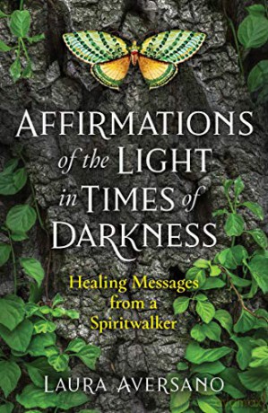 Affirmations of the Light in Times of Darkness: Healing Messages from a Spiritwalker (Sacred Planet) - Laura Aversano [KSIĄŻKA]