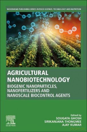 Agricultural Nanobiotechnology: Biogenic Nanoparticles, Nanofertilizers and Nanoscale Biocontrol Agents (Woodhead Publishing Series in Food Science, Technology and Nutrition) - Sougata Ghosh [KSIĄŻKA]