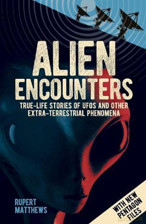 Alien Encounters: True-Life Stories of UFOs and other Extra-Terrestrial Phenomena. With New Pentagon Files - Rupert Matthews [KSIĄŻKA]