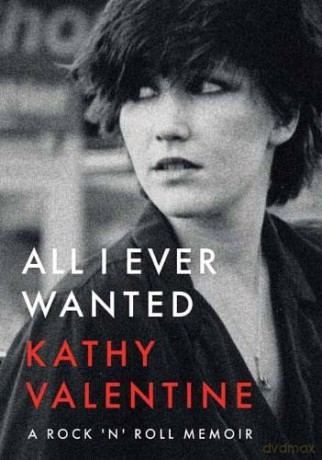 All I Ever Wanted: A Rock 'n' Roll Memoir - Kathy Valentine [KSIĄŻKA]