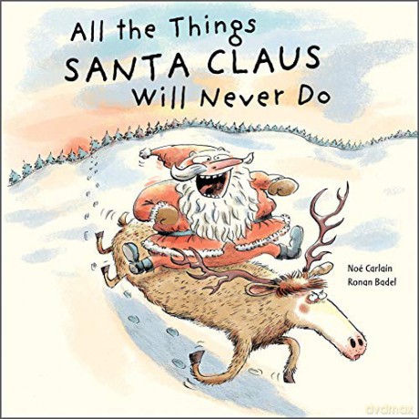 All the Things Santa Claus Will Never Do - Ronan Badel [KSIĄŻKA]
