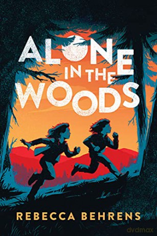 Alone in the Woods - Rebecca Behrens [KSIĄŻKA]