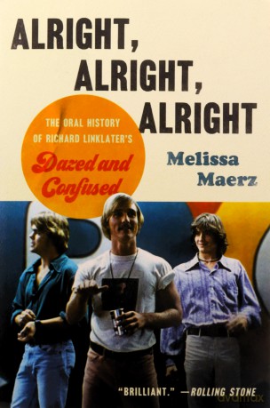 Alright, Alright, Alright: The Oral History of Richard Linklater's Dazed and Confused - Maerz Melissa [KSIĄŻKA]